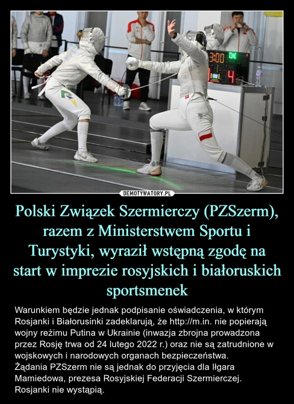 
    Polski Związek Szermierczy (PZSzerm), razem z Ministerstwem Sportu i Turystyki, wyraził wstępną zgodę na start w imprezie rosyjskich i białoruskich sportsmenek