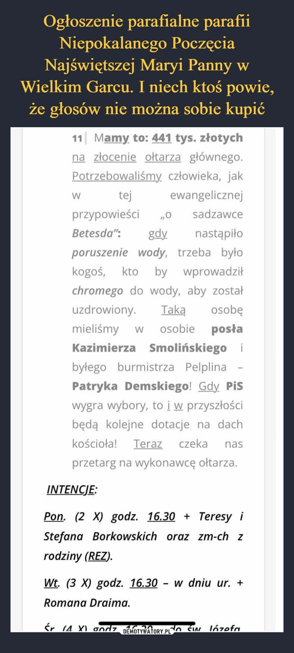 
    Ogłoszenie parafialne parafii Niepokalanego Poczęcia Najświętszej Maryi Panny w Wielkim Garcu. I niech ktoś powie, że głosów nie można sobie kupić