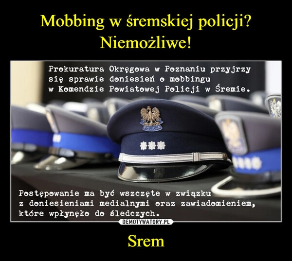 
    Mobbing w śremskiej policji? Niemożliwe! Srem