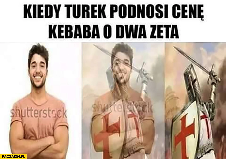 
    Kiedy Turek podnosi cenę kebaba o dwa zeta. Zamienia się w rycerza krzyżaka