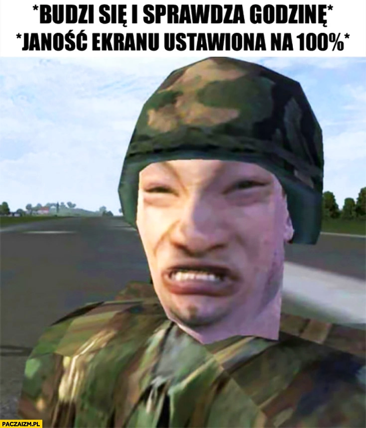 Budzi się i sprawdza godzinę *jasność ekranu ustawiona na 100% procent* impossibru