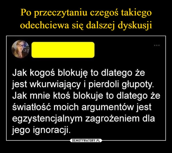 
    Po przeczytaniu czegoś takiego odechciewa się dalszej dyskusji