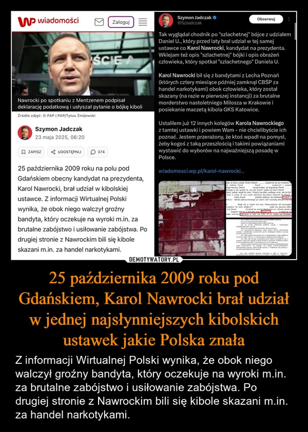 
    25 października 2009 roku pod Gdańskiem, Karol Nawrocki brał udział w jednej najsłynniejszych kibolskich ustawek jakie Polska znała