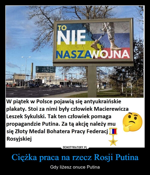 
    Ciężka praca na rzecz Rosji Putina