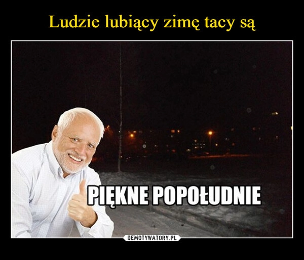 
    Ludzie lubiący zimę tacy są