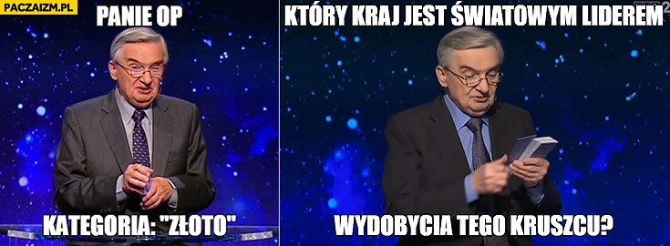 
    Panie OP kategoria złoto: który kraj jest światowym liderem wydobycia tego kruszcu? Tadeusz Sznuk Jeden z dziesięciu