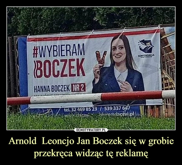 
    Arnold  Leoncjo Jan Boczek się w grobie przekręca widząc tę reklamę