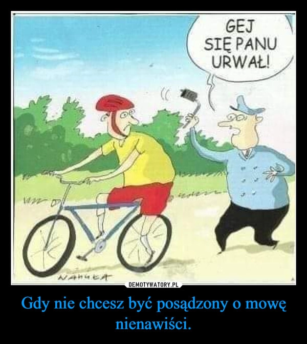 
    Gdy nie chcesz być posądzony o mowę nienawiści.