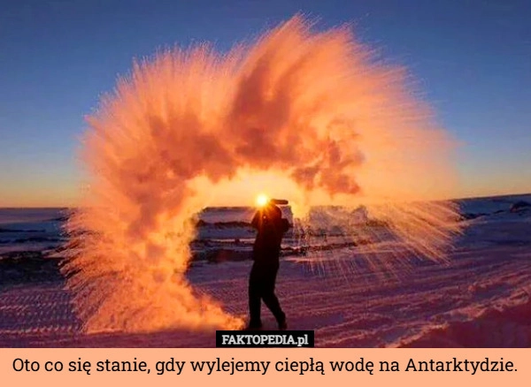 
    Oto co się stanie, gdy wylejemy ciepłą wodę na Antarktydzie.