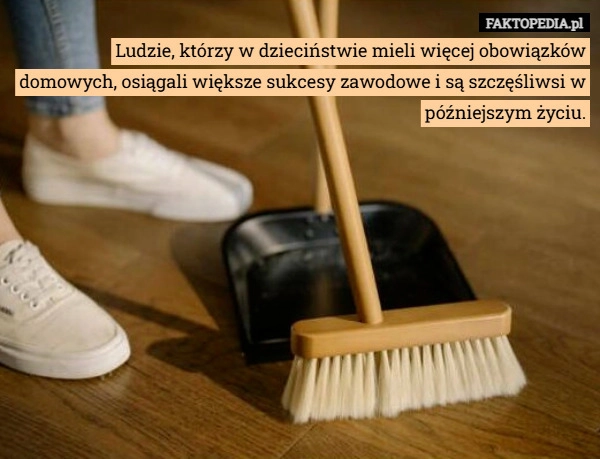 
    Ludzie, którzy w dzieciństwie mieli więcej obowiązków domowych, osiągali