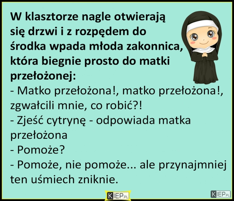 
    W klasztorze nagle otwierają  się drzwi i z rozpędem do środka wpada...