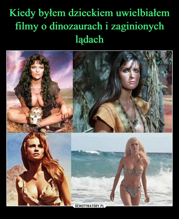 
    Kiedy byłem dzieckiem uwielbiałem filmy o dinozaurach i zaginionych lądach