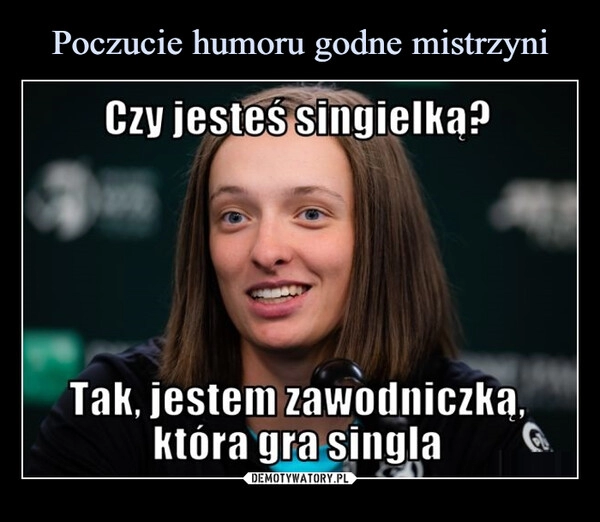 
    Poczucie humoru godne mistrzyni 