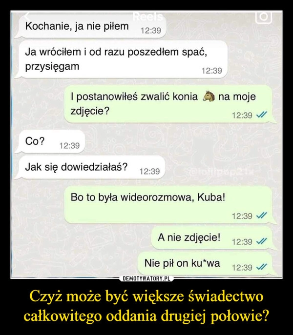 
    Czyż może być większe świadectwo całkowitego oddania drugiej połowie?