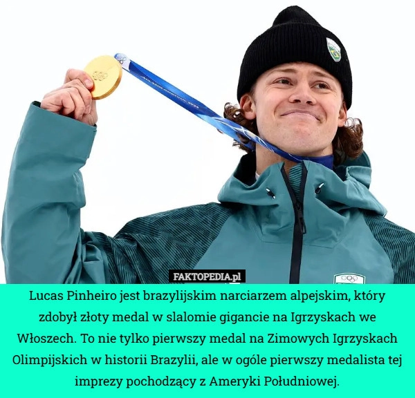 
    Lucas Pinheiro jest brazylijskim narciarzem alpejskim, który zdobył złoty