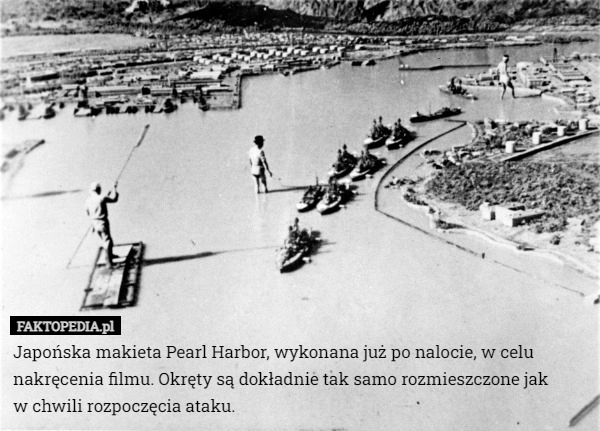 
    
			Japońska makieta Pearl Harbor, wykonana już po nalocie, w celu nakręcenia					