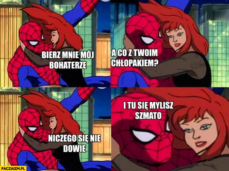 
    Bierz mnie mój bohaterze, a co z Twoim chłopakiem? Niczego się nie dowie i tu się mylisz szmato Spider-man