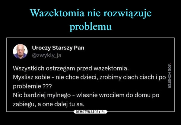 
    Wazektomia nie rozwiązuje problemu