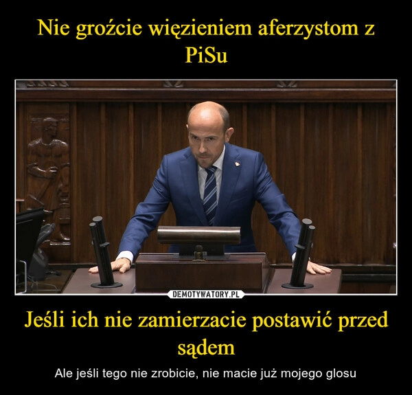 
    Nie groźcie więzieniem aferzystom z PiSu Jeśli ich nie zamierzacie postawić przed sądem