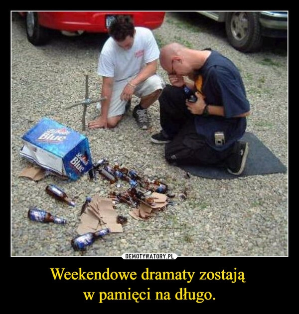 
    Weekendowe dramaty zostają 
w pamięci na długo.