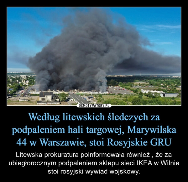
    Według litewskich śledczych za podpaleniem hali targowej, Marywilska 44 w Warszawie, stoi Rosyjskie GRU