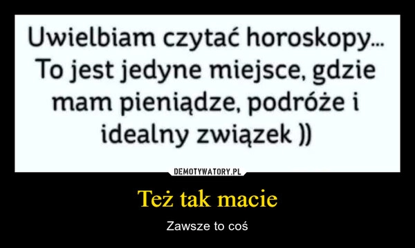 
    Też tak macie