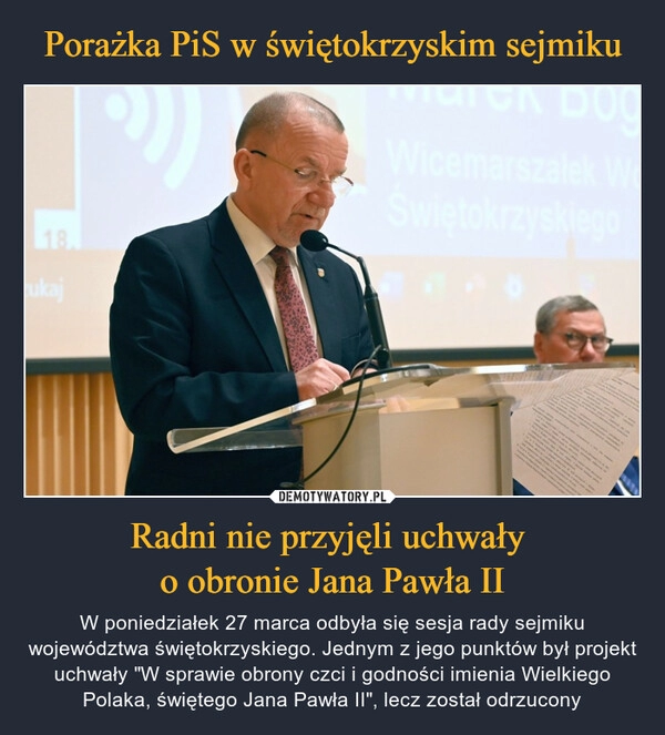 
    Porażka PiS w świętokrzyskim sejmiku Radni nie przyjęli uchwały 
o obronie Jana Pawła II