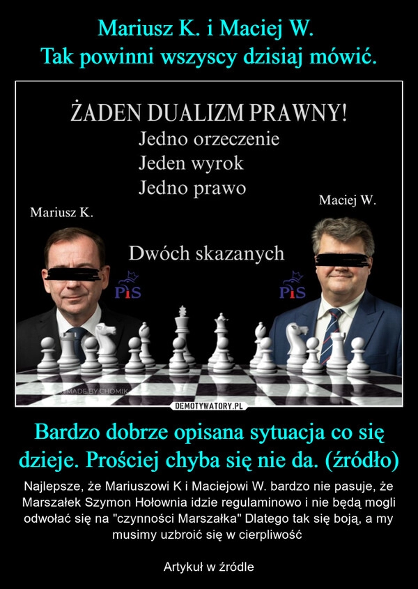 
    Mariusz K. i Maciej W. 
Tak powinni wszyscy dzisiaj mówić. Bardzo dobrze opisana sytuacja co się dzieje. Prościej chyba się nie da. (źródło)