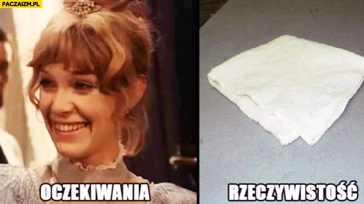 
    Oczekiwania Izabela Łęcka rzeczywistość szmata