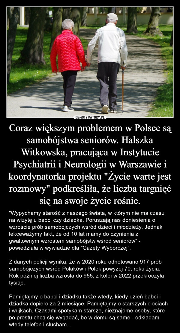 
    Coraz większym problemem w Polsce są samobójstwa seniorów. Halszka Witkowska, pracująca w Instytucie Psychiatrii i Neurologii w Warszawie i koordynatorka projektu "Życie warte jest rozmowy" podkreśliła, że liczba targnięć się na swoje życie rośnie.