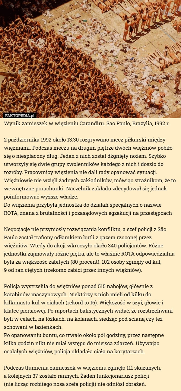 
    Wynik zamieszek w więzieniu Carandiru. Sao Paulo, Brazylia, 1992 r. 2 października...
