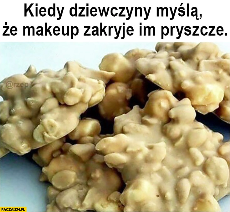 
    Kiedy dziewczyny myślą, że makeup zakryje im pryszcze orzechy