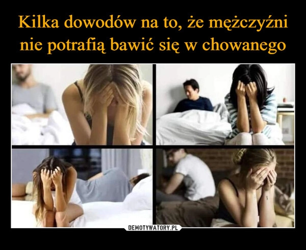 
    Kilka dowodów na to, że mężczyźni nie potrafią bawić się w chowanego