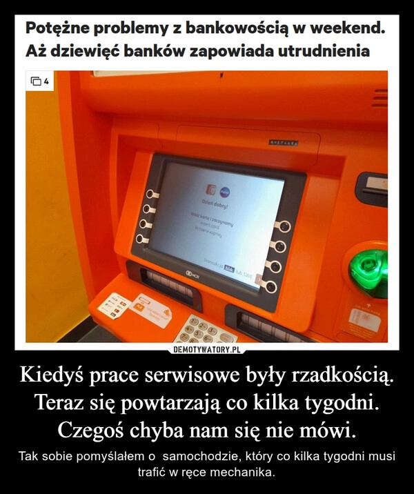 
    Kiedyś prace serwisowe były rzadkością.
Teraz się powtarzają co kilka tygodni.
Czegoś chyba nam się nie mówi.