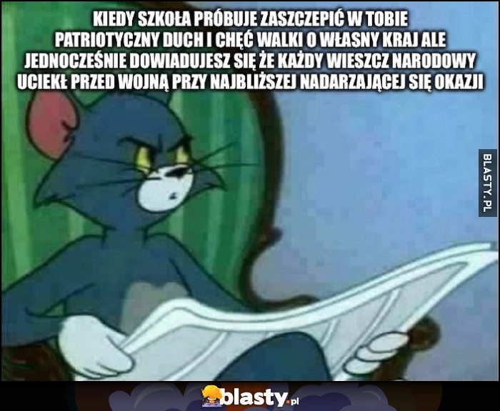 
    Kiedy szkoła próbuje zaszczepić w tobie patriotyczny duch i chęć walki o własny kraj, ale dowiadujesz się, że każdy wieszcz narodowy uciekł przed wojną przy najbliższej nadarzającej się okazji