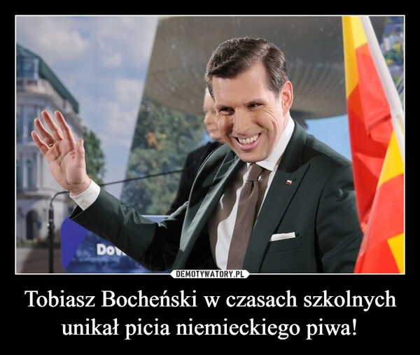 
    Tobiasz Bocheński w czasach szkolnych unikał picia niemieckiego piwa!