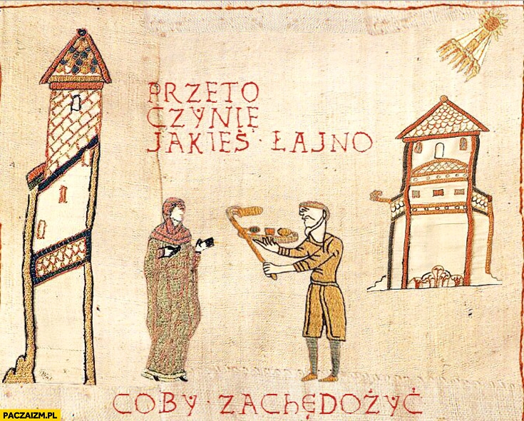 
    Przeto czynię jakieś łajno coby zachędożyć średniowieczne