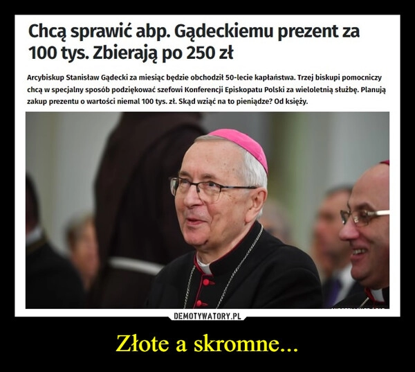 
    Złote a skromne...