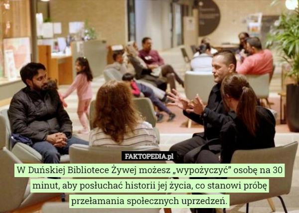 
    W Duńskiej Bibliotece Żywej możesz „wypożyczyć” osobę na 30 minut, aby posłuchać