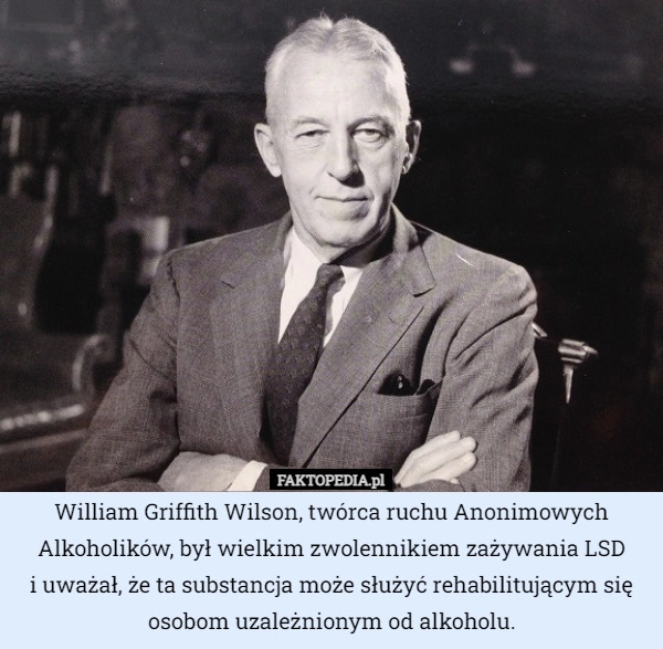 
    William Griffith Wilson, twórca ruchu Anonimowych Alkoholików, był wielkim