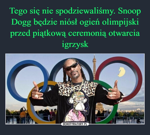 
    Tego się nie spodziewaliśmy. Snoop Dogg będzie niósł ogień olimpijski przed piątkową ceremonią otwarcia igrzysk