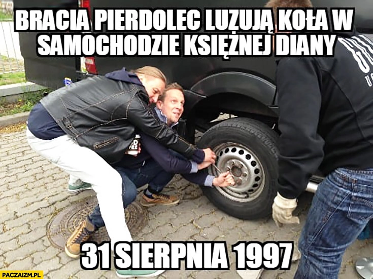 
    Bracia pierdolec luzują koła w samochodzie księżnej Diany, 31 sierpnia 1997