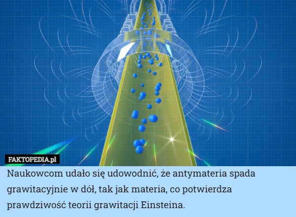 
    Naukowcom udało się udowodnić, że antymateria spada grawitacyjnie w dół,