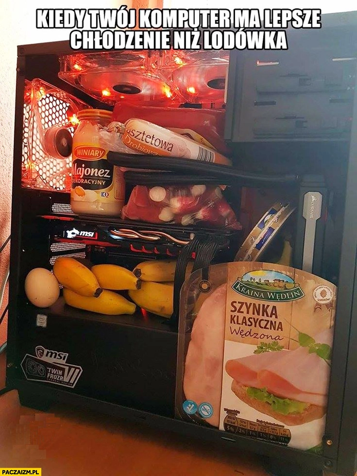 
    Kiedy Twój komputer ma lepsze chłodzenie niż lodówka jedzenie w obudowie