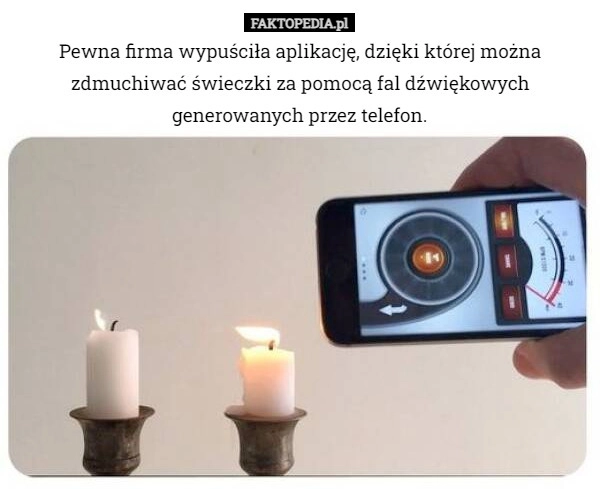 
    Pewna firma wypuściła aplikację, dzięki której można zdmuchiwać świeczki