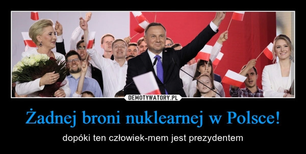 
    Żadnej broni nuklearnej w Polsce!