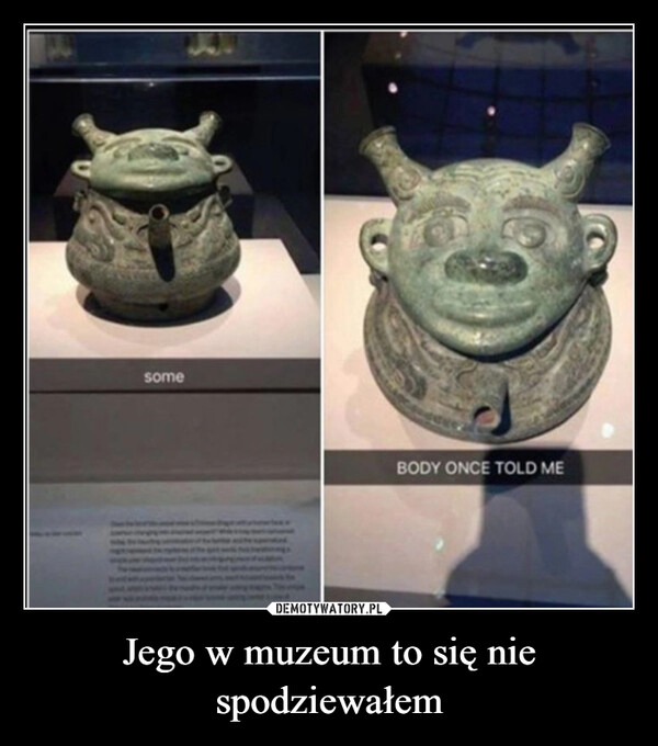 
    Jego w muzeum to się nie spodziewałem