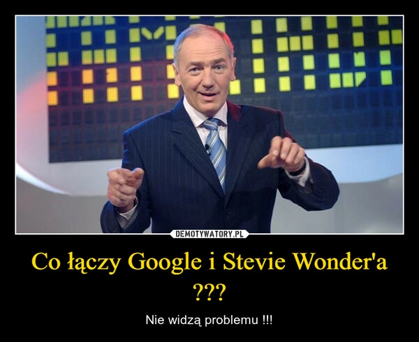 
    Co łączy Google i Stevie Wonder'a ???