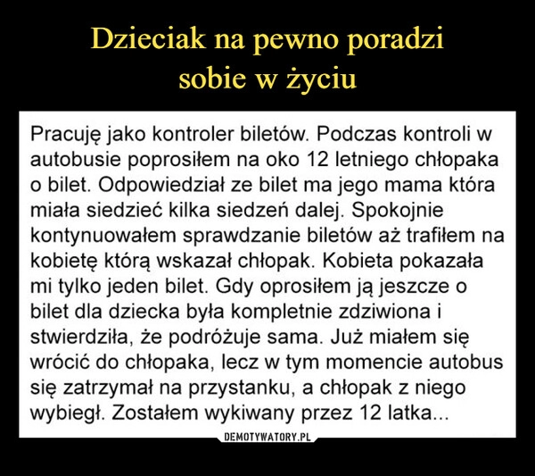 
    Dzieciak na pewno poradzi
sobie w życiu