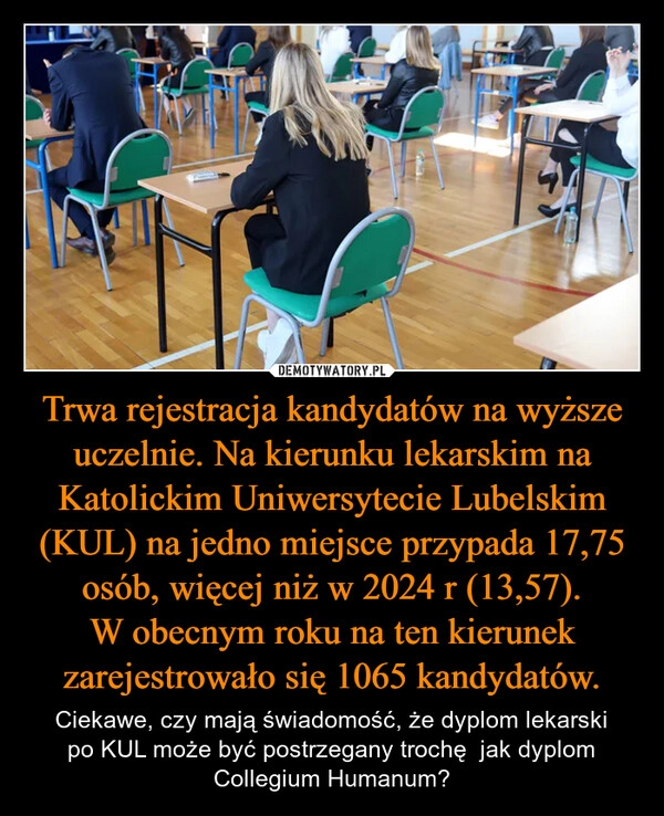 
    Trwa rejestracja kandydatów na wyższe uczelnie. Na kierunku lekarskim na Katolickim Uniwersytecie Lubelskim (KUL) na jedno miejsce przypada 17,75 osób, więcej niż w 2024 r (13,57). W obecnym roku na ten kierunek zarejestrowało się 1065 kandydatów.